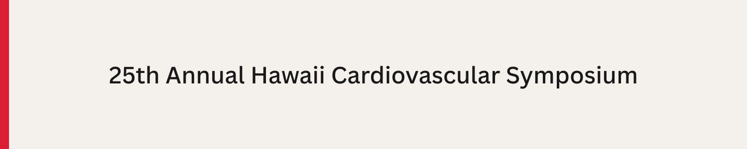 25th Annual Hawaii Cardiovascular Symposium Banner
